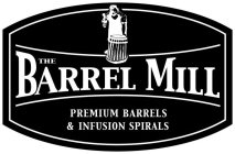 THE BARREL MILL PREMIUM BARRELS & INFUSION SPIRALS