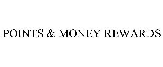 POINTS & MONEY REWARDS