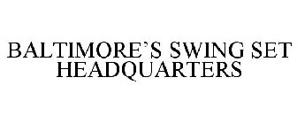 BALTIMORE'S SWING SET HEADQUARTERS