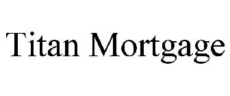 TITAN MORTGAGE