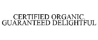 CERTIFIED ORGANIC. GUARANTEED DELIGHTFUL