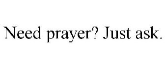 NEED PRAYER? JUST ASK.