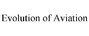 EVOLUTION OF AVIATION