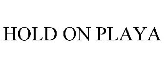 HOLD ON PLAYA