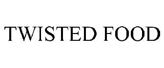 TWISTED FOOD