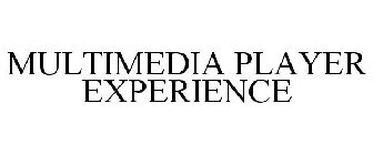 MULTIMEDIA PLAYER EXPERIENCE