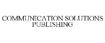 COMMUNICATION SOLUTIONS PUBLISHING