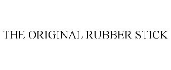 THE ORIGINAL RUBBER STICK