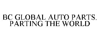 BC GLOBAL AUTO PARTS. PARTING THE WORLD