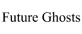 FUTURE GHOSTS
