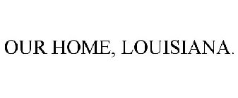 OUR HOME, LOUISIANA.