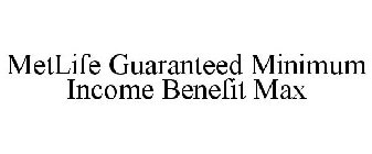 METLIFE GUARANTEED MINIMUM INCOME BENEFIT MAX