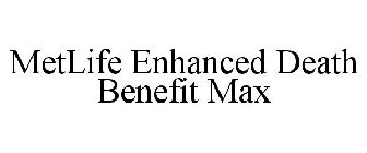 METLIFE ENHANCED DEATH BENEFIT MAX