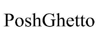 POSHGHETTO