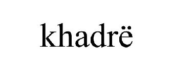 KHADRË