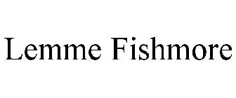 LEMME FISHMORE