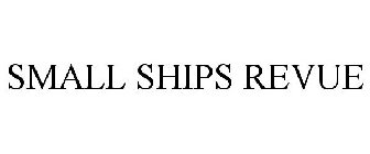 SMALL SHIPS REVUE