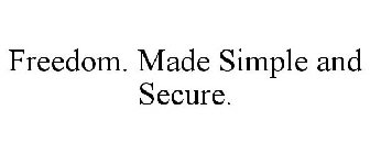 FREEDOM. MADE SIMPLE AND SECURE.