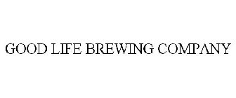 GOOD LIFE BREWING COMPANY