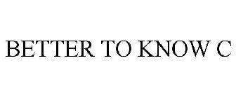 BETTER TO KNOW C