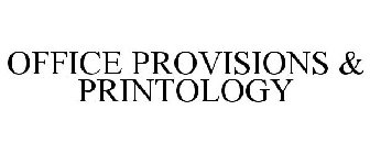 OFFICE PROVISIONS & PRINTOLOGY