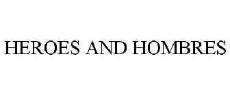 HEROES AND HOMBRES