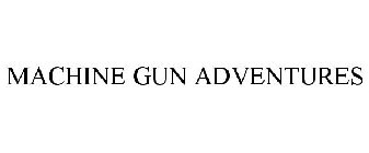 MACHINE GUN ADVENTURES