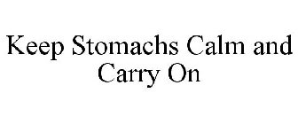 KEEP STOMACHS CALM AND CARRY ON