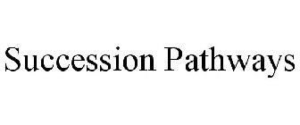 SUCCESSION PATHWAYS