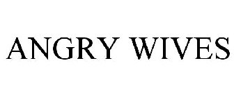 ANGRY WIVES