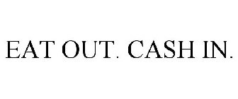 EAT OUT. CASH IN.