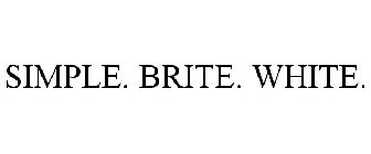 SIMPLE. BRITE. WHITE.