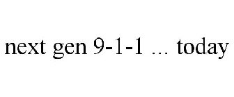 NEXT GEN 9-1-1 ... TODAY