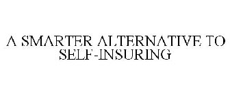 A SMARTER ALTERNATIVE TO SELF-INSURING