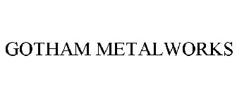 GOTHAM METALWORKS