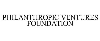 PHILANTHROPIC VENTURES FOUNDATION