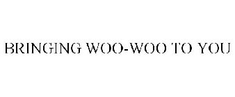 BRINGING WOO-WOO TO YOU