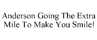 ANDERSON GOING THE EXTRA MILE TO MAKE YOU SMILE!