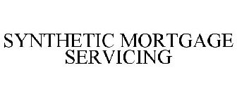 SYNTHETIC MORTGAGE SERVICING