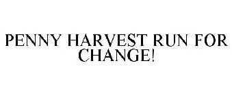 PENNY HARVEST RUN FOR CHANGE!