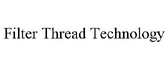 FILTER THREAD TECHNOLOGY