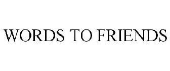 WORDS TO FRIENDS