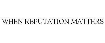 WHEN REPUTATION MATTERS