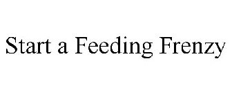 START A FEEDING FRENZY