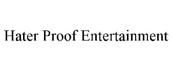 HATER PROOF ENTERTAINMENT