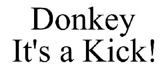 DONKEY IT'S A KICK!