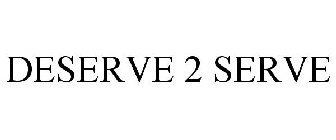 DESERVE 2 SERVE