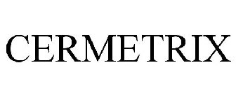 CERMETRIX