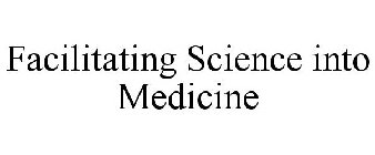 FACILITATING SCIENCE INTO MEDICINE