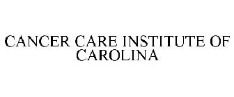 CANCER CARE INSTITUTE OF CAROLINA